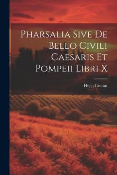 Pharsalia Sive De Bello Civili Caesaris Et Pompeii Libri X