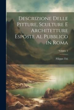 Coperta cărții Descrizione Delle Pitture, Sculture E Architetture Esposte Al Pubblico in Roma; Volume 2