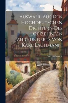 Coperta cărții Auswahl aus den hochdeutschen Dichtern des dreizehnten Jahrhunderts von Karl Lachmann.