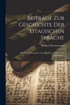 Beiträge Zur Geschichte Der Litauischen Sprache: Auf Grund Litauischer Texte Des Xvi. Und Des Xvii. Jahrhunderts