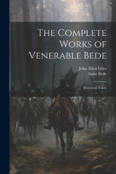 Coperta cărții The Complete Works of Venerable Bede: Historical Tracts