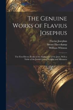 Coperta cărții The Genuine Works of Flavius Josephus: The First Eleven Books of the Antiquities of the Jews, With a Table of the Jewish Coins, Weights and Measures