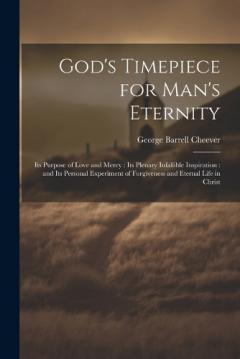 Coperta cărții God's Timepiece for Man's Eternity: Its Purpose of Love and Mercy: its Plenary Infallible Inspiration: and its Personal Experiment of Forgiveness and Eternal Life in Christ
