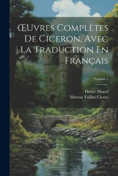 Coperta cărții OEuvres Complètes De Ciceron, Avec La Traduction En Français; Volume 1