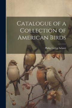 Coperta cărții Catalogue of a Collection of American Birds