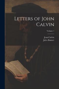 Coperta cărții Letters of John Calvin; Volume 1
