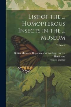 Coperta cărții List of the ... Homopterous Insects in the ... Museum; Volume 4