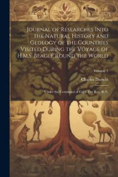 Journal of Researches Into the Natural History and Geology of the Countries Visited During the Voyage of H.M.S. Beagle Round the World: Under the Command of Capt. Fitz Roy, R.N.; Volume 1