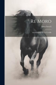 Re Moro; autobiografia di un cavallo