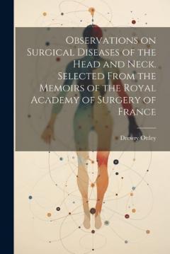 Observations on Surgical Diseases of the Head and Neck. Selected From the Memoirs of the Royal Academy of Surgery of France