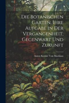 Die Botanischen Garten, Ihre Aufgabe in Der Vergangenheit, Gegenwart Und Zukunft