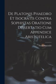 Coperta cărții De Platonis Phaedro Et Isocratis Contra Sophistas Oratione Dissertatio Cum Appendice Aristotelica