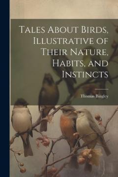 Tales About Birds, Illustrative of Their Nature, Habits, and Instincts