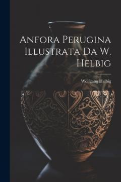 Coperta cărții Anfora Perugina Illustrata Da W. Helbig