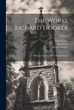 Coperta cărții The Works Richard Hooker: With an Account of his Life and Death; Volume 2