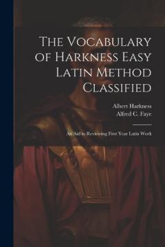 The Vocabulary of Harkness Easy Latin Method Classified: An Aid in Reviewing First Year Latin Work