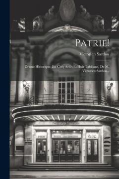 Coperta cărții Patrie!: Drame Historique, En Cinq Actes Et Huit Tableaux, De M. Victorien Sardou...