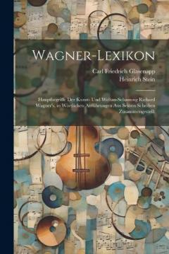 Coperta cărții Wagner-Lexikon: Hauptbegriffe Der Kunst- Und Weltan-Schauung Richard Wagner's, in Wörtlichen Anführungen Aus Seinen Schriften Zusammengestellt