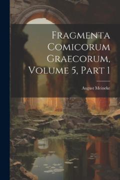 Coperta cărții Fragmenta Comicorum Graecorum, Volume 5, part 1