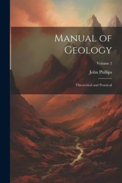 Coperta cărții Manual of Geology: Theoretical and Practical; Volume 2
