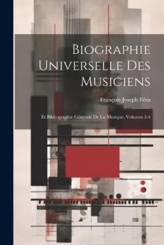 Biographie Universelle Des Musiciens: Et Bibliographie Générale De La Musique, Volumes 3-4