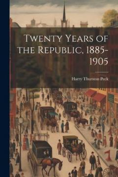 Coperta cărții Twenty Years of the Republic, 1885-1905