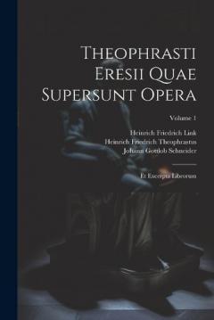 Theophrasti Eresii Quae Supersunt Opera: Et Excerpta Librorum; Volume 1