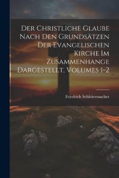 Der Christliche Glaube Nach Den Grundsätzen Der Evangelischen Kirche Im Zusammenhange Dargestellt, Volumes 1-2