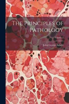 Coperta cărții The Principles of Pathology; Volume 1