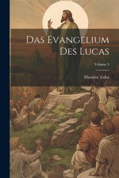 Coperta cărții Das Evangelium des Lucas; Volume 3