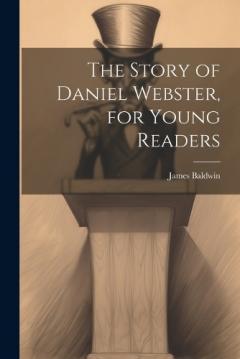 The Story of Daniel Webster, for Young Readers