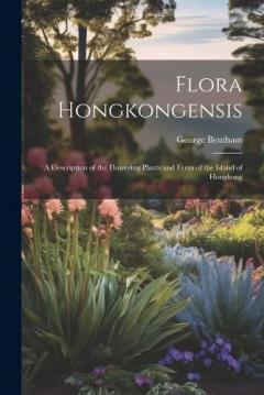 Coperta cărții Flora Hongkongensis: A Description of the Flowering Plants and Ferns of the Island of Hongkong