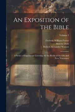 An Exposition of the Bible: A Series of Expositions Covering All the Books of the Old and New Testament; Volume 3