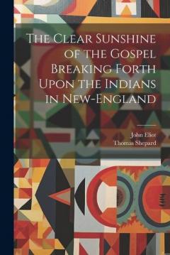 Coperta cărții The Clear Sunshine of the Gospel Breaking Forth Upon the Indians in New-England