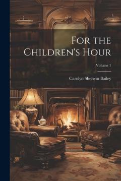 Coperta cărții For the Children's Hour; Volume 1