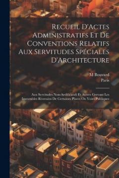 Coperta cărții Recueil D'Actes Administratifs Et De Conventions Relatifs Aux Servitudes Spéciales D'Architecture: Aux Servitudes Non-Aedificandi Et Autres Grevant Les Immeubles Riverains De Certaines Places Ou Voies Publiques