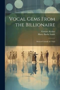 Coperta cărții Vocal Gems From the Billionaire: Musical Comedy in 3 Acts