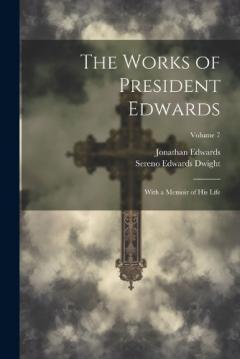 Coperta cărții The Works of President Edwards: With a Memoir of His Life; Volume 7