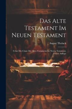 Das Alte Testament im Neuen Testament: Ueber die Citate des Alten Testaments im Neuen Testament, Zweite Auflage