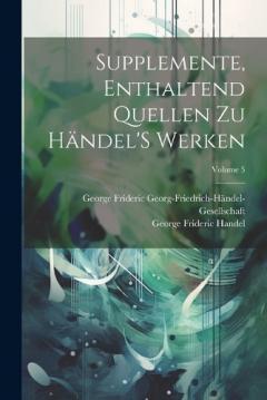 Coperta cărții Supplemente, Enthaltend Quellen Zu Händel'S Werken; Volume 5