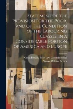 Coperta cărții Statement of the Provision for the Poor, and of the Condition of the Labouring Classes, in a Considerable Portion of America and Europe