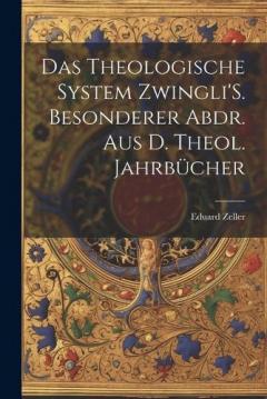 Coperta cărții Das Theologische System Zwingli'S. Besonderer Abdr. Aus D. Theol. Jahrbücher