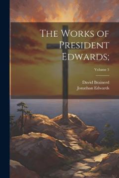 Coperta cărții The Works of President Edwards;; Volume 5
