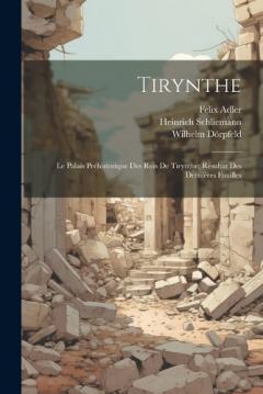 Coperta cărții Tirynthe: Le Palais Préhistorique Des Rois De Tirynthe; Résultat Des Dernières Fouilles