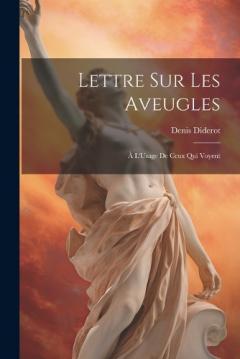 Lettre Sur Les Aveugles: À L'Usage De Ceux Qui Voyent