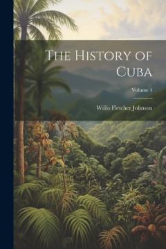 The History of Cuba; Volume 4