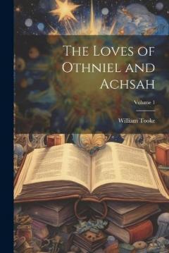Coperta cărții The Loves of Othniel and Achsah; Volume 1