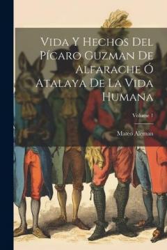 Coperta cărții Vida Y Hechos Del Pícaro Guzman De Alfarache Ó Atalaya De La Vida Humana; Volume 1