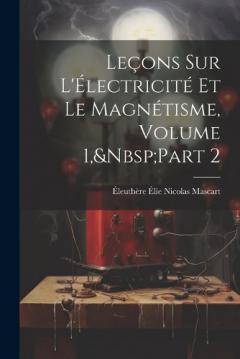 Leçons Sur L'Électricité Et Le Magnétisme, Volume 1, Part 2