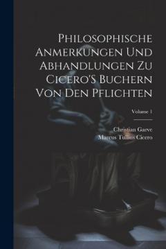Philosophische Anmerkungen Und Abhandlungen Zu Cicero'S Buchern Von Den Pflichten; Volume 1